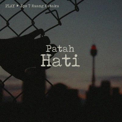 7| Patah Hati 7| Patah Hati