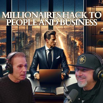#012 Millionaires Hack to People and Business