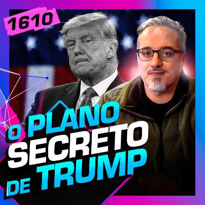 1610 - O PLANO SECRETO DE TRUMP: DANIEL LOPEZ