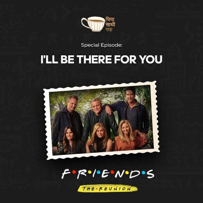 Special Episode: I'll be there for you Special Episode: I'll be there for you
