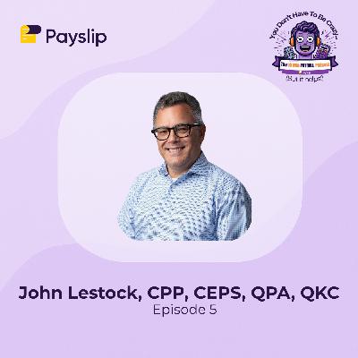 Episode 5: Payroll Lessons, Mentors & the Turkey Alphabet Trap with John Lestock, CPP, CEPS, QPA, QKC Episode 5: Payroll Lessons, Mentors & the Turkey Alphabet Trap with John Lestock, CPP, CEPS, QPA, QKC
