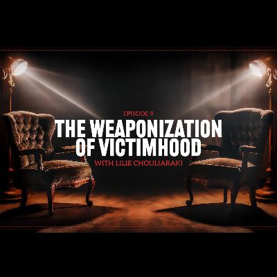 The Weaponisation of Victimhood, with Lilie Chouliaraki The Weaponisation of Victimhood, with Lilie Chouliaraki
