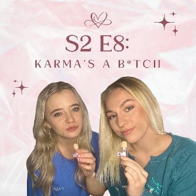 S2 E8: Karma's a B*tch