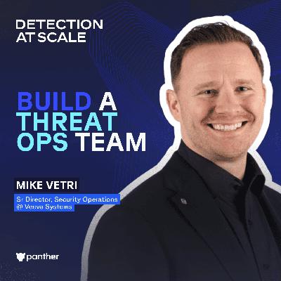 Veeva Systems' Mike Vetri on Building Threat Operations Teams and AI-Powered Investigations