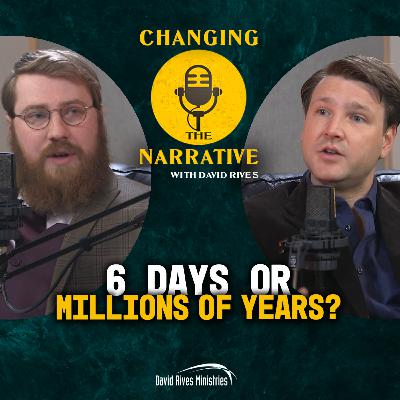 Episode 108: Six Days or Millions of Years?