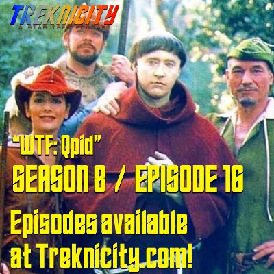 Treknicity - Season 08 - Episode 16 - "WTF: Qpid"