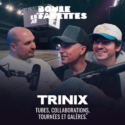 TRINIX : LES COULISSES DE LEURS SUCCÈS... ET LES GALÈRES