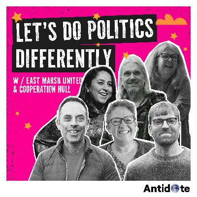 Let’s do politics differently | w. East Marsh United, Cooperation Hull & Our House