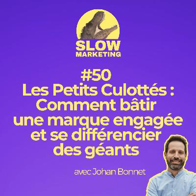 #50 - Les Petits Culottés : Comment bâtir une marque engagée et se différencier des géants avec Johan Bonnet
