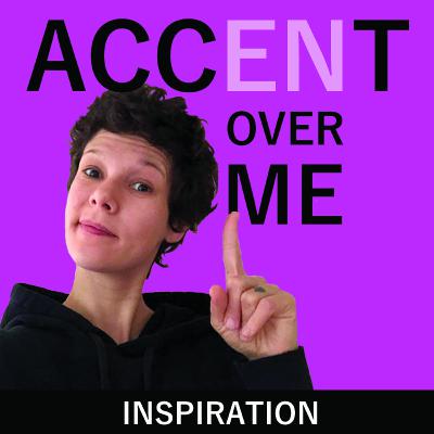Accent Over Me - Ep2 - Inspiration
