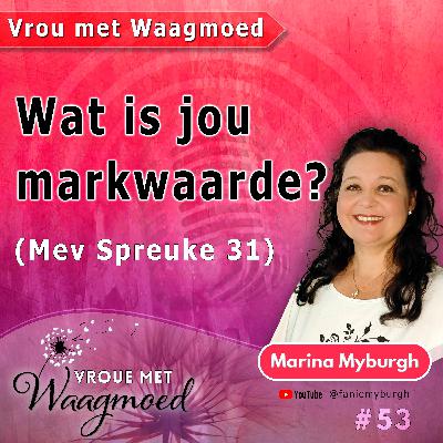 Wat is jou markwaarde? - Mev Spreuke 31 | Ep53