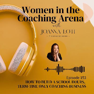 153 | How to build a School Hours, Term-Time only Coaching Business 153 | How to build a School Hours, Term-Time only Coaching Business