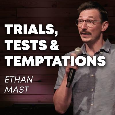 Ethan Mast | Trials, Tests and Temptations Ethan Mast | Trials, Tests and Temptations