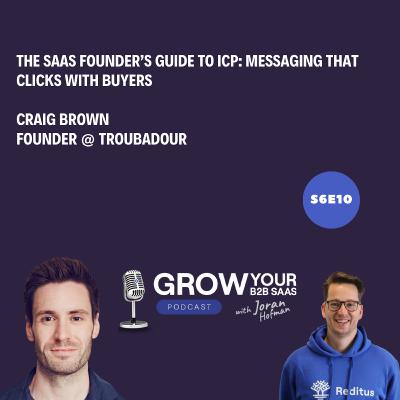 S6E10 - The SaaS Founder’s Guide to ICP: Messaging That Clicks with Buyers with Craig Brown