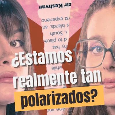 Programa 2x01: La sociedad de los imanes, ¿estamos tan polarizados?