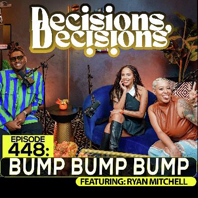 EP 448: Bump Bump Bump (feat. Ryan Mitchell) EP 448: Bump Bump Bump (feat. Ryan Mitchell)