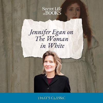 BONUS: Jennifer Egan on the Woman in White BONUS: Jennifer Egan on the Woman in White