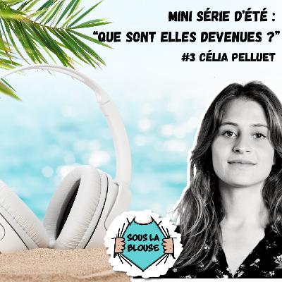 Que sont-elles devenues ? - #3 : Célia Pelluet