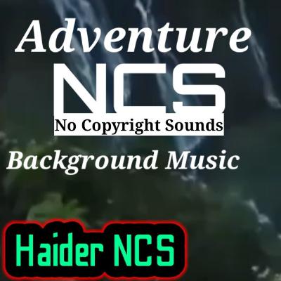 NCS adventure background music| Haider NCS | Royalty free music | NCS
