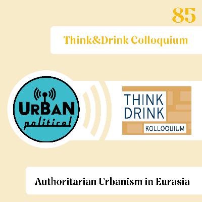85 - Authoritarian Urbanism in Eurasia