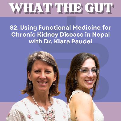 82. Using Functional Medicine for Chronic Kidney Disease in Nepal with Dr. Klara Paudel