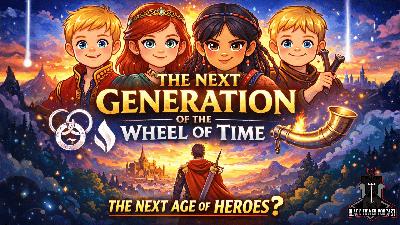 The Next Generation of the Wheel of Time | S7 Ep. 20 The Next Generation of the Wheel of Time | S7 Ep. 20
