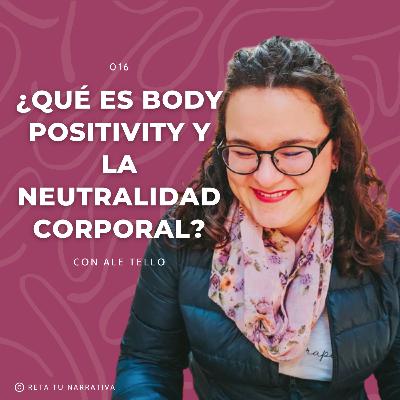 016. Explorando el Positivismo Corporal y la Neutralidad Corporal: Cómo Amar y Aceptar tu Cuerpo con Ale Tello
