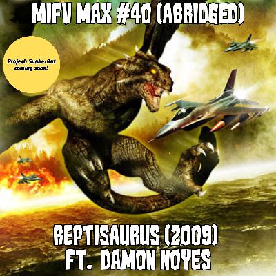MIFV MAX #40 (Abridged): ‘Reptisaurus’ (2009) | Ft. Damon Noyes