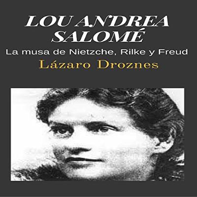 LOU ANDREA SALOMÉ: La musa de Nietzche, Rilke y Freud (Miradas sobre el psicoanálisis) (Audiolibro) | Prueba Gratis