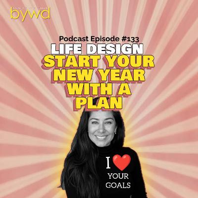 Episode 133 12/04/2025 [LIFE DESIGN] Start Your New Year with a PLAN📆