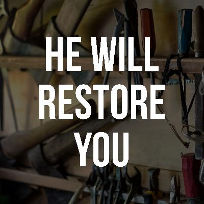 He will restore you He will restore you