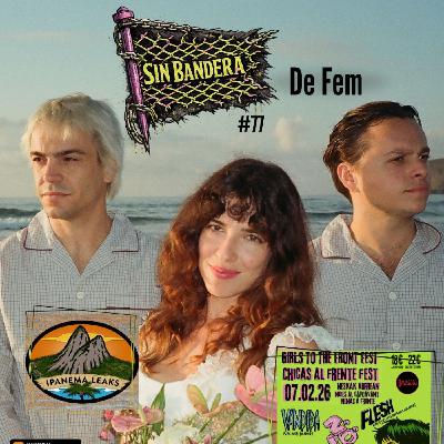 #77 De Fem // Chicas al Frente Fest // Ipanema Leaks