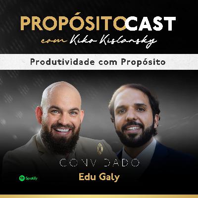 Produtividade com Propósito [Convidado: Edu Galy]