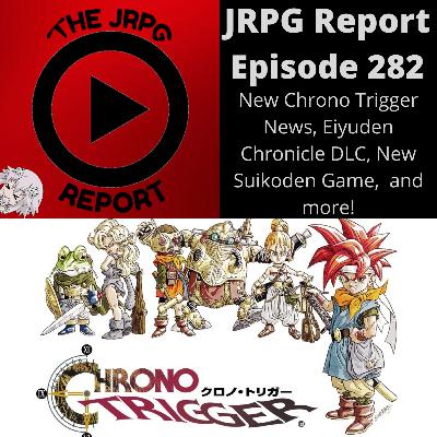JRPG Report Episode 282 - New Chrono Trigger News, Eiyuden Chronicle DLC, New Suikoden Game, and more!
