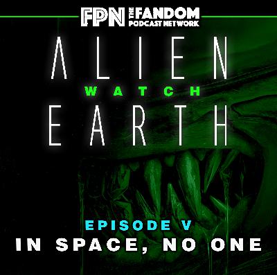 The Spacebook: Alien Watch #5: Alien Earth - Episode 5 In Space, No One