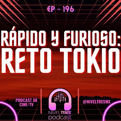 Nivel Tres #196 - Rápido y Furioso: Reto Tokio ¿La MÁS INFRAVALORADA? 😳 Autos, drift y la verdad de Rápido y Furioso