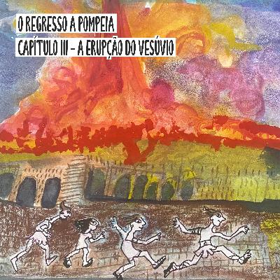O Regresso a Pompeia: Capítulo III - A Erupção do Vesúvio