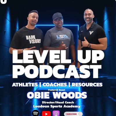 LEVEL UP Podcast - Ep 10: HC Obie Woods on Life, Coaching, and building a New Football Program