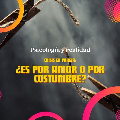 Crisis en pareja: ¿estamos por amor o por costumbre? Crisis en pareja: ¿estamos por amor o por costumbre?
