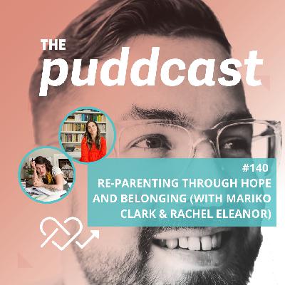 #140: Re-Parenting through Hope & Belonging (with Mariko Clark & Rachel Eleanor)