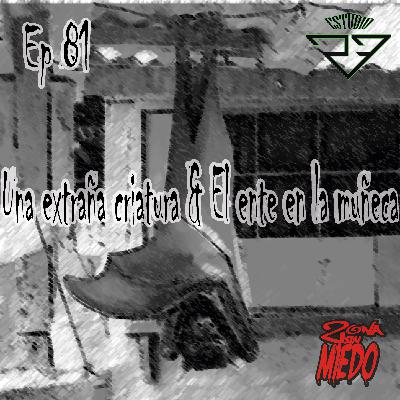 81 - Una extraña criatura & El ente en la muñeca 81 - Una extraña criatura & El ente en la muñeca
