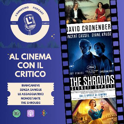 Al cinema con il critico: Biancaneve, The Shrouds, Senza Sangue, Le assaggiatrici, Nonostante