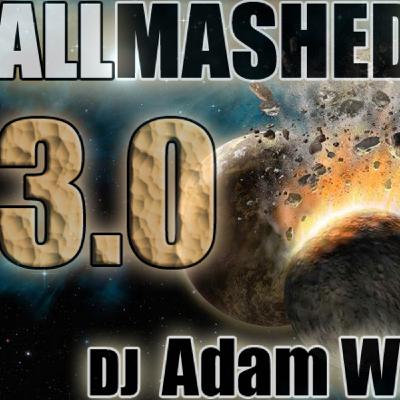 DJ Adam Watts - All Mashed Up 3.0 May 12 DJ Adam Watts - All Mashed Up 3.0 May 12