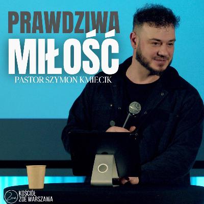 PRAWDZIWA MIŁOŚĆ | Ps. Szymon Kmiecik