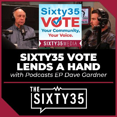 #9 - Sixty35 Vote Lends A Hand (with Podcasts EP Dave Gardner) #9 - Sixty35 Vote Lends A Hand (with Podcasts EP Dave Gardner)