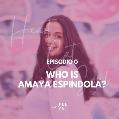 EPISODE 0: Who is Amaya Espíndola?