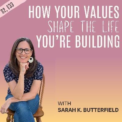 How Your Values Shape the Life You're Building How Your Values Shape the Life You're Building