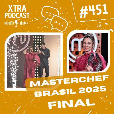 #451 - A FINAL do MasterChef Brasil 2025 | EP15