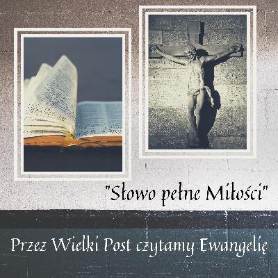 "Słowo pełne Miłości" - czytamy w Wielkim Poście Ewangelię.