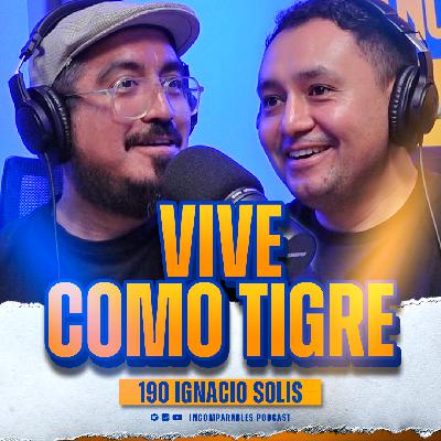 190 I Vive como Tigre | Ignacio Solis